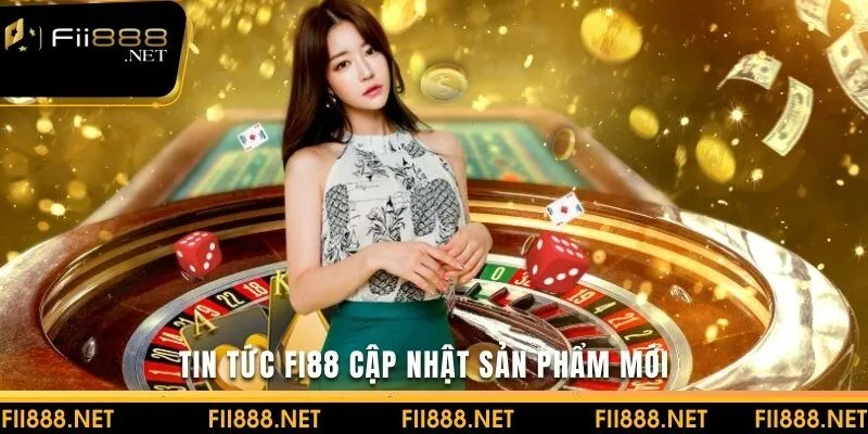 Cập nhật sản phẩm mới trong danh mục TIN TỨC FI88