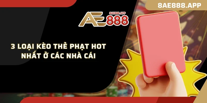 3 loại kèo thẻ phạt HOT nhất ở các nhà cái