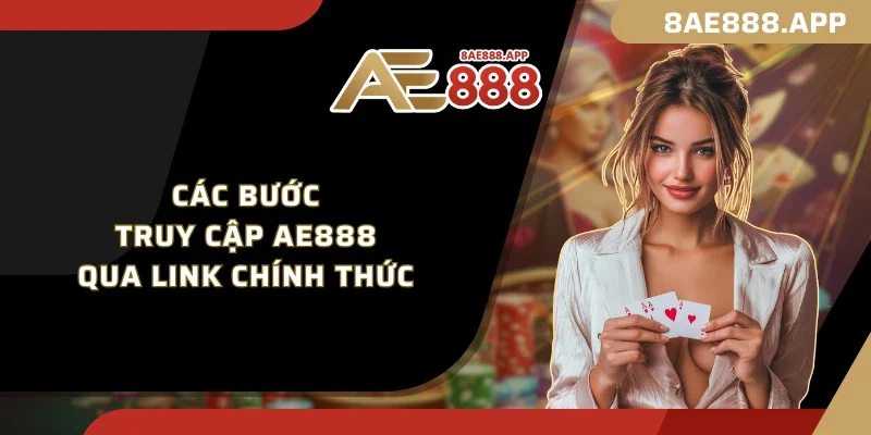 Các bước truy cập AE888 qua link chính thức