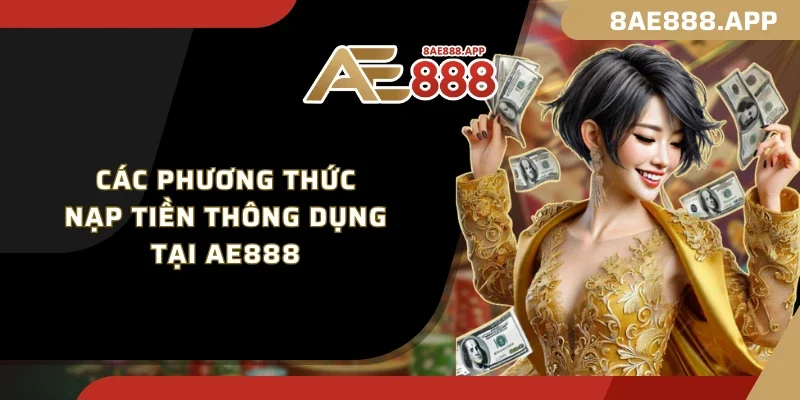 Các phương thức nạp tiền thông dụng tại AE888