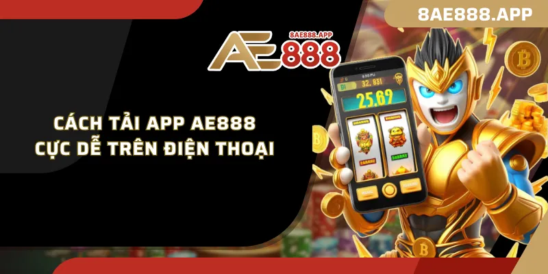 Cách tải app AE888 cực dễ trên điện thoại