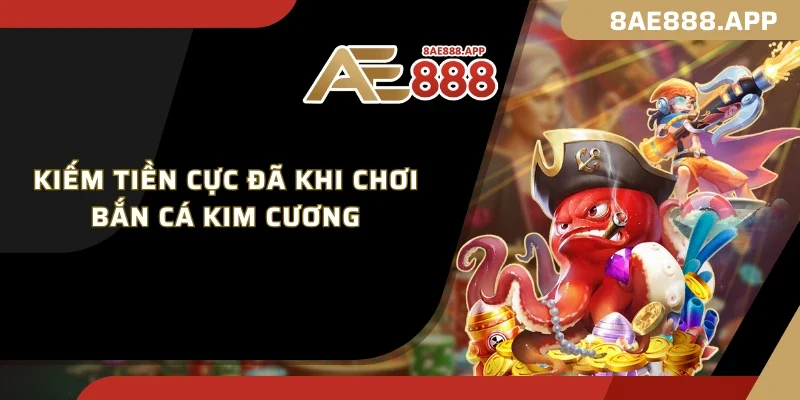 Kiếm tiền cực đã khi chơi Bắn Cá Kim Cương