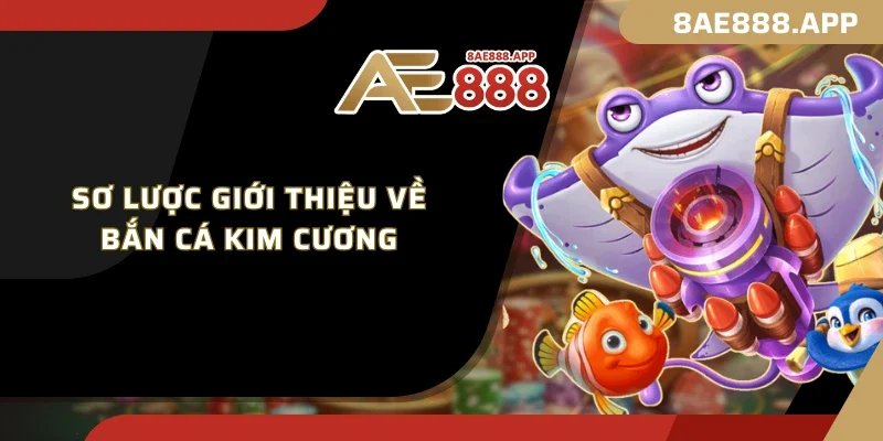 Sơ lược giới thiệu về Bắn Cá Kim Cương