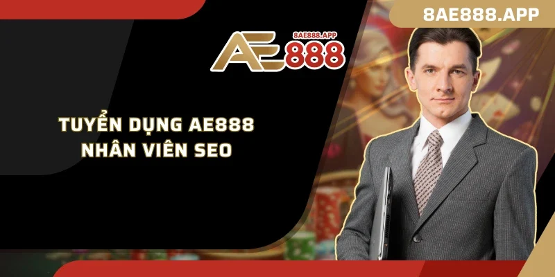 Tuyển dụng AE888 Nhân viên SEO 